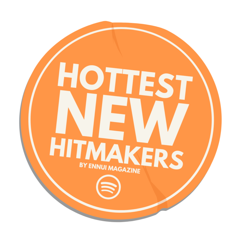 Hottest New Hitmakers playlist by Ennui Magazine